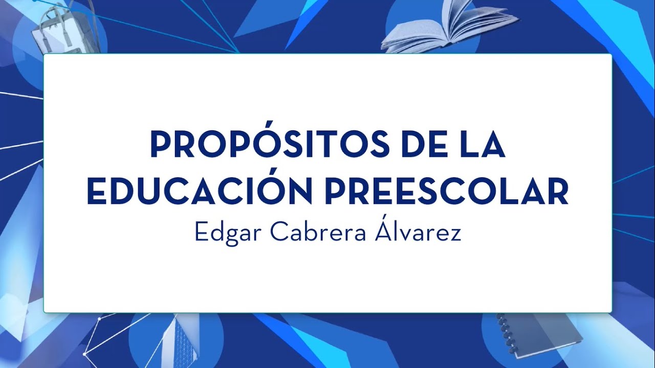 propósitos y objetivos de la educación preescolar