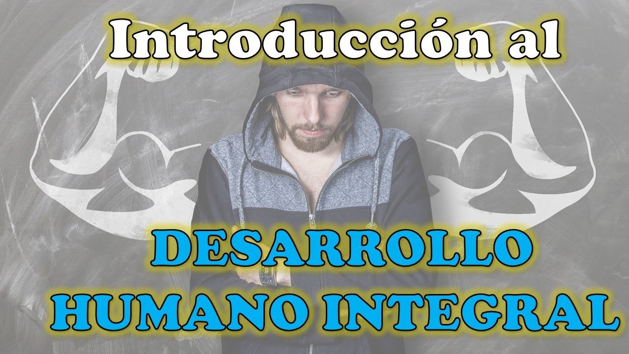 a que se refiere el desarrollo humano integral