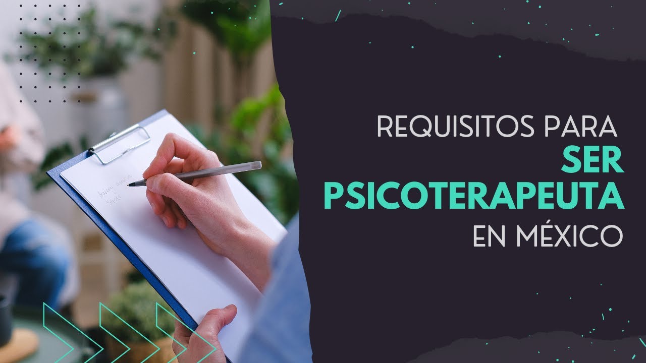 requisitos para ser psicoterapeuta en mexico