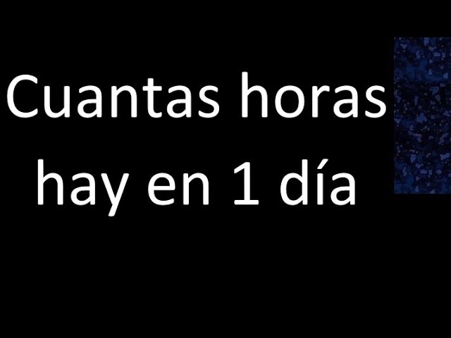 cuantas horas hay en un dia
