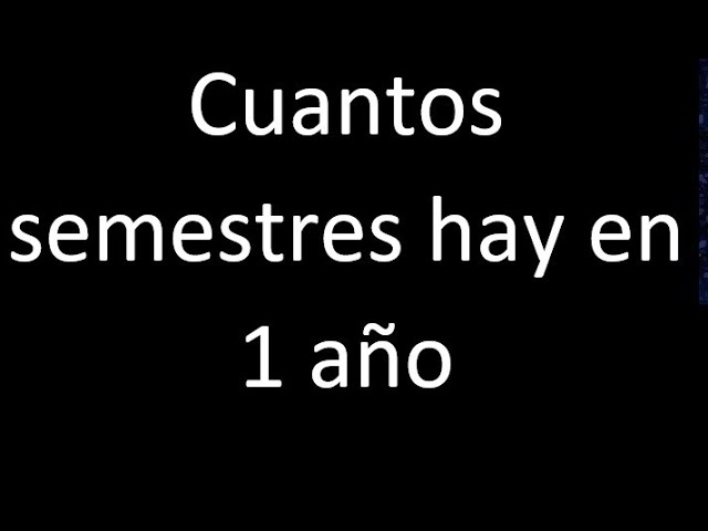 cuantos semestres hay en un año